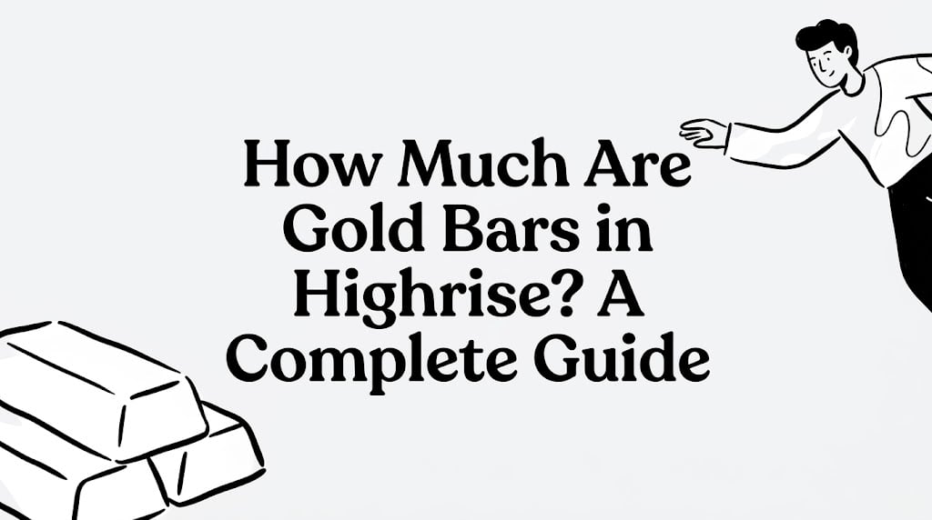 how much are gold bars in highrise