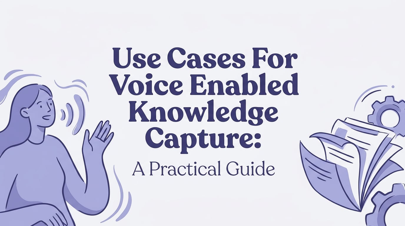 use cases for voice enabled knowledge capture