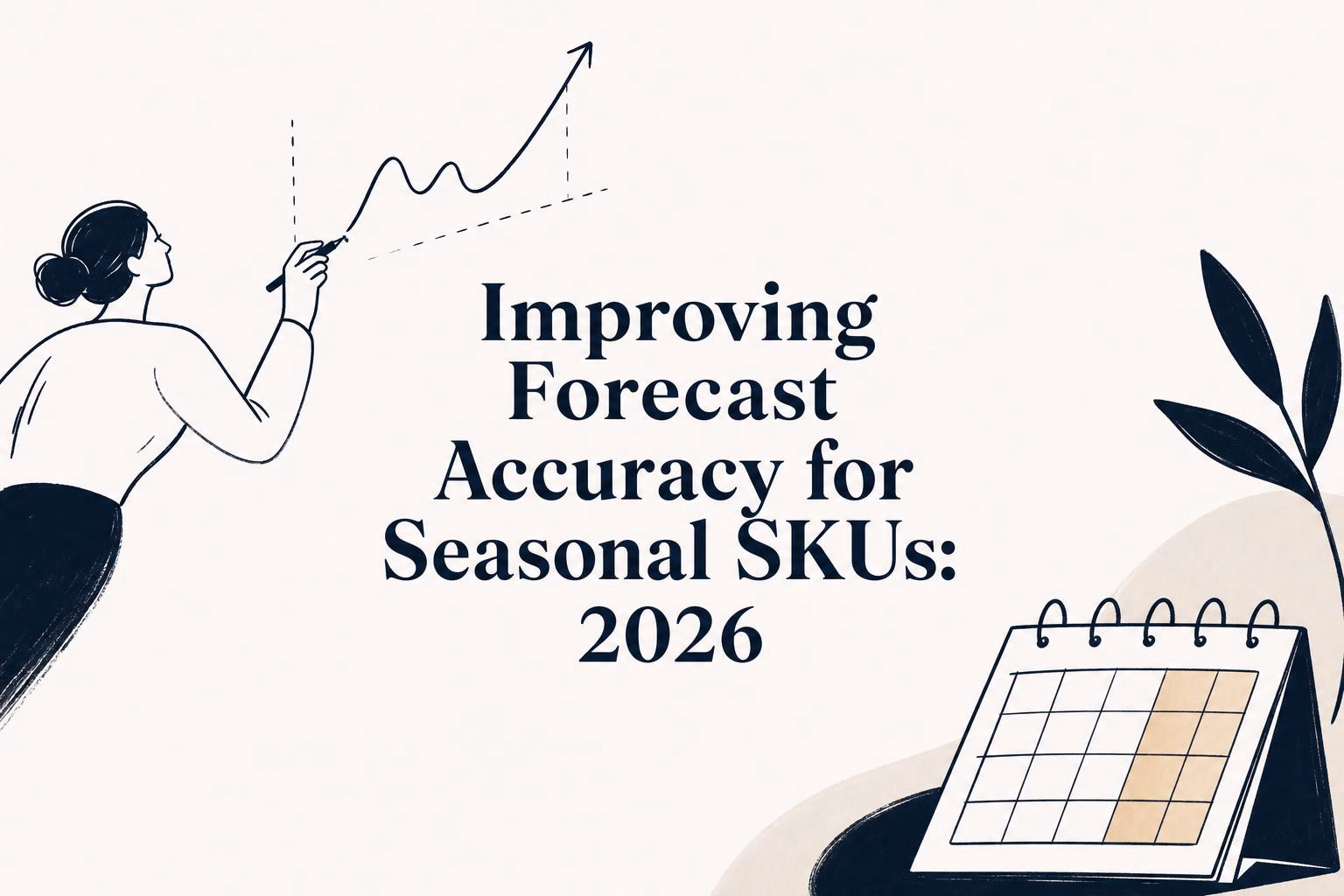 Improving Forecast Accuracy for Seasonal SKUs: 2026