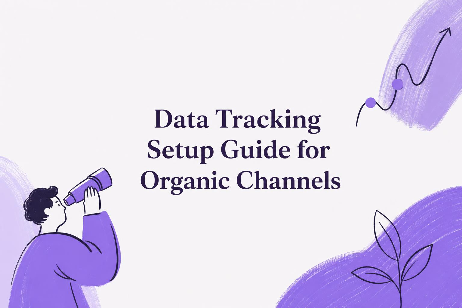 data tracking setup guide for organic channels