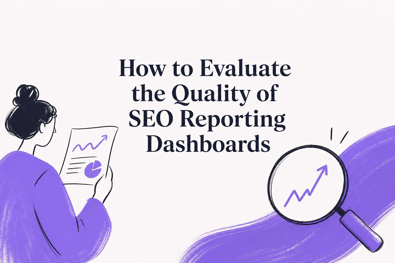 how to evaluate the quality of seo reporting dashboards