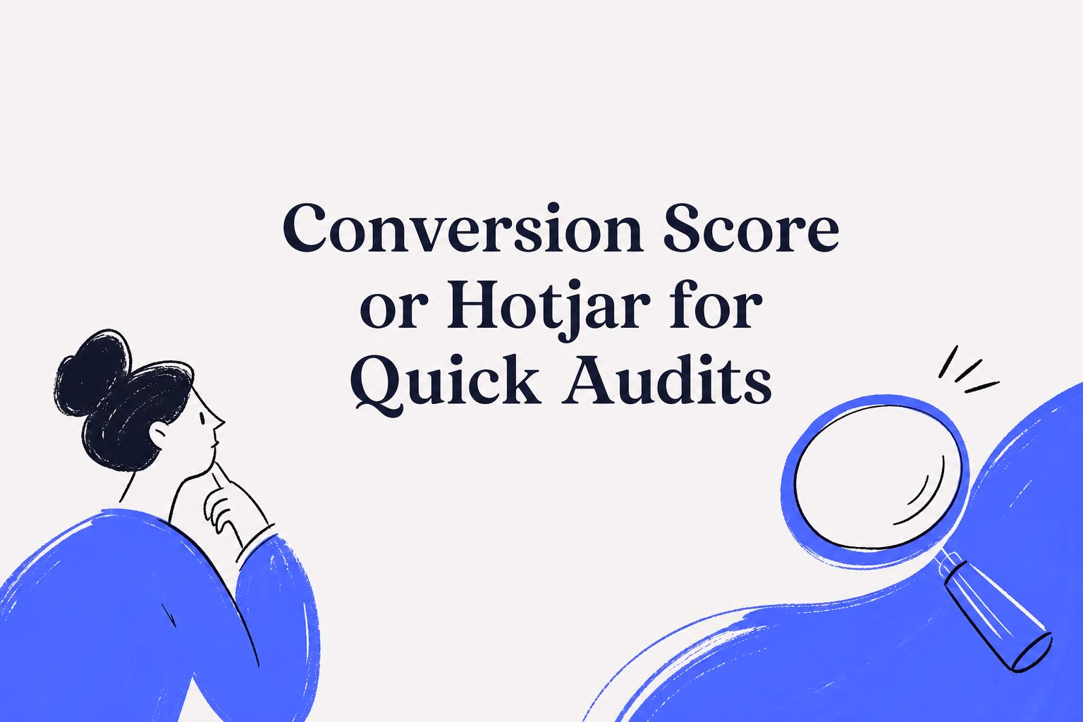 conversion score or hotjar for quick audits