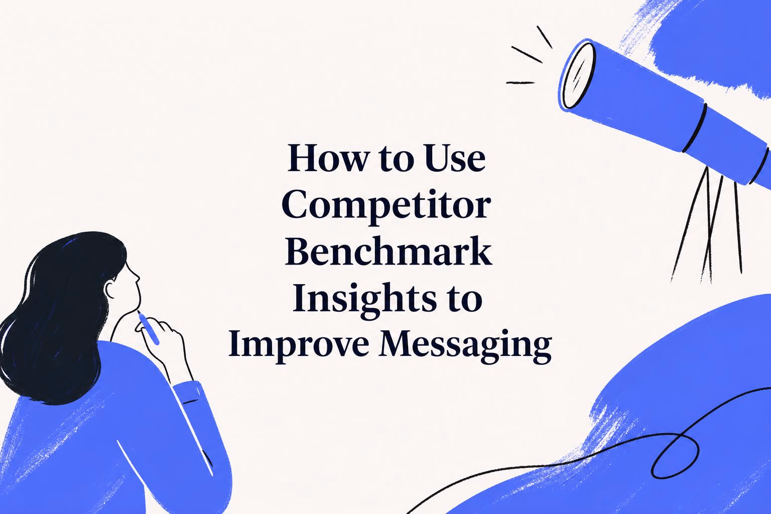 how to use competitor benchmark insights to improve messaging